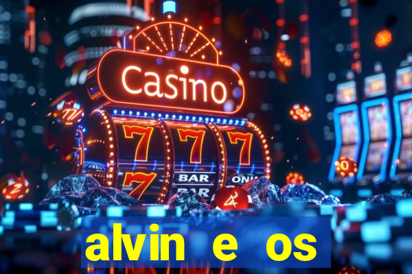 alvin e os esquilos 3 filme completo dublado